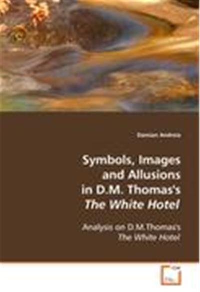 Symbols, Images and Allusions in D.m. Thomas's the White Hotel