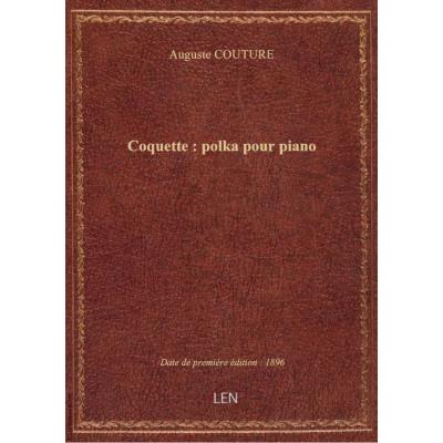 Coquette : polka pour piano / par A. Couture,...