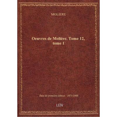 Oeuvres de Molière. Tome 12, tome 1