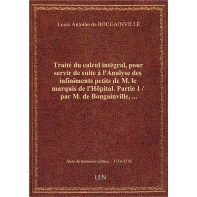 Traité du calcul intégral, pour servir de suite à l'Analyse des infiniments petits de M. le marquis