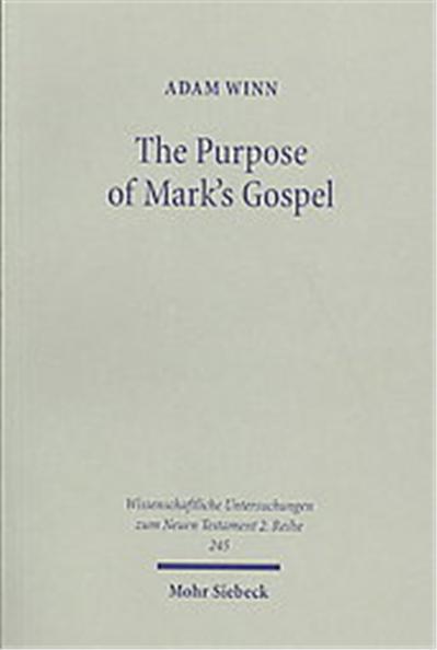 The Purpose of Mark's Gospel, Wissenschaftliche Untersuchungen Zum Neuen Testament 2. Reihe