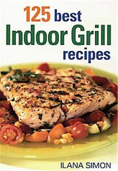 125 Best Indoor Grill Recipes, 125 Best
