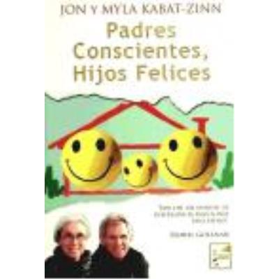 Padres Conscientes, Hijos Felices - Kabat-Zinn, Jon, Kabat-Zinn, Myla
