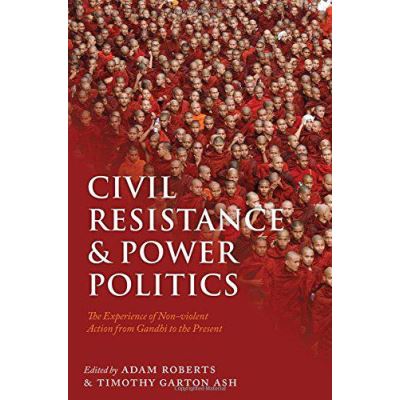 Civil Resistance and Power Politics: The Experience of Non-violent Action from Gandhi to the Present - [Version Originale]