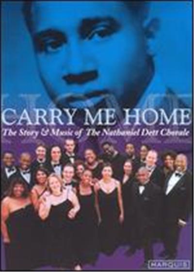 Carry Me Home: The Story & Music of The Nathaniel Dett Chorale
