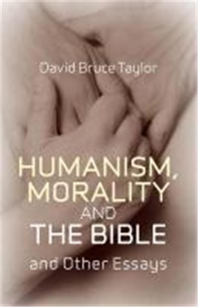 Humanism, Morality, and the Bible and Other Essays