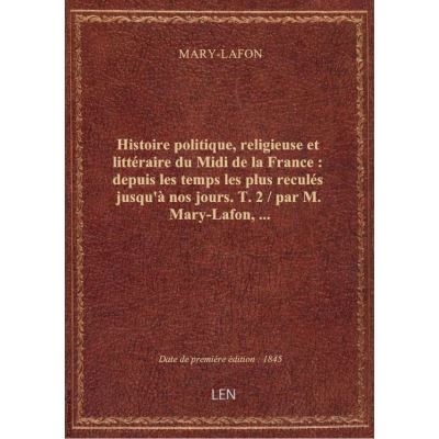 Histoire politique, religieuse et littéraire du Midi de la France : depuis les temps les plus reculé