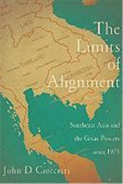 The Limits of Alignment: Southeast Asia and the Great Powers Since 1975