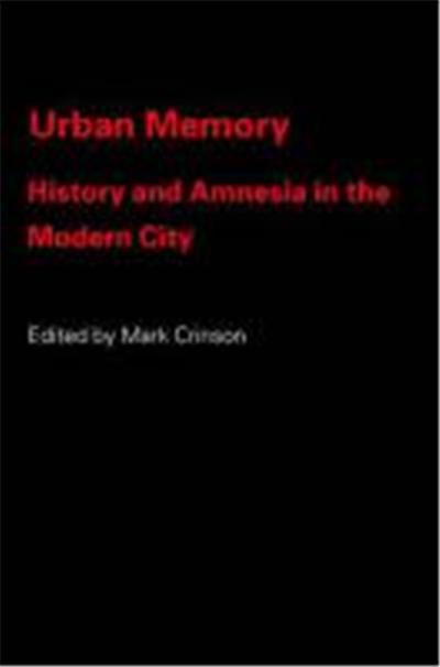 Urban Memory: History and Amnesia in the Modern City