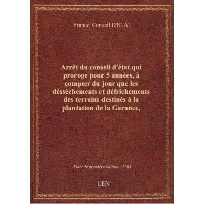 Arrêt du conseil d'état qui proroge pour 5 années, à compter du jour que les déssèchements et défric
