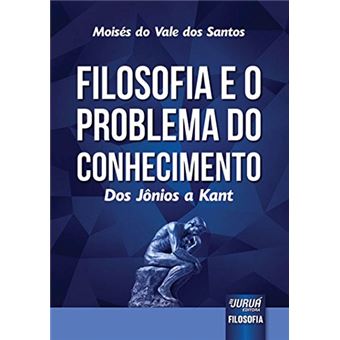 Filosofia E O Problema Do Conhecimento. Dos Jônios A Kant - 1