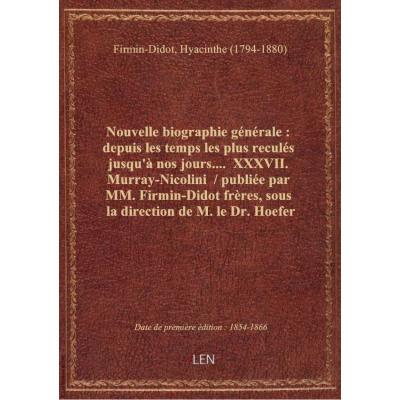 Nouvelle biographie générale : depuis les temps les plus reculés jusqu'à nos jours.... XXXVII. Murr
