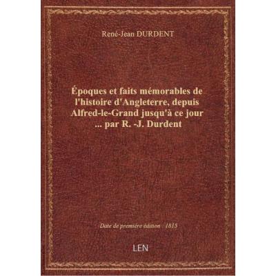 époques et faits mémorables de l'histoire d'Angleterre, depuis Alfred-le-Grand jusqu'à ce jour ... p