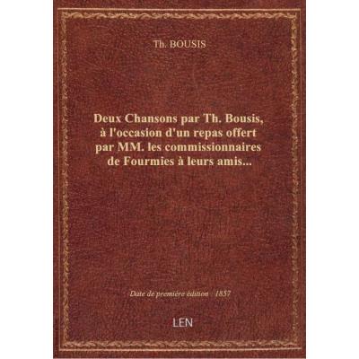 Deux Chansons par Th. Bousis, à l'occasion d'un repas offert par MM. les commissionnaires de Fourmies à leurs amis...