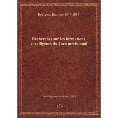 Recherches sur les formations coralligènes du Jura méridional / par M. l'abbé Bourgeat,...