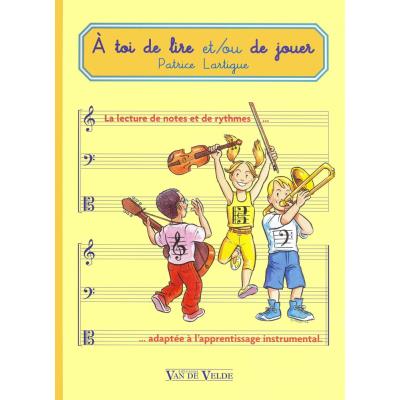 Méthodes et pédagogie VAN DE VELDE LARTIGUE PATRICE - A TOI DE LIRE ET/OU DE JOUER Formation musicale - solfège
