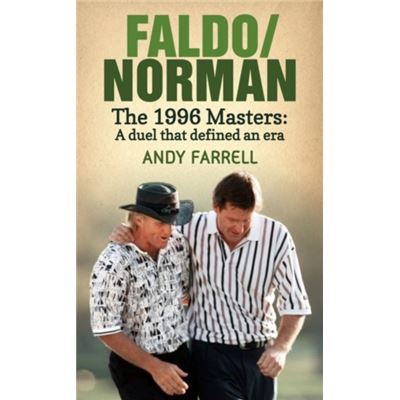 Faldo/Norman: The 1996 Masters - A Duel that Defined an Era
