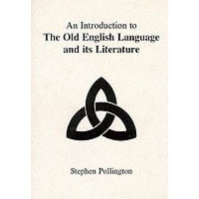 An Introduction to the Old English Language and Its Literature