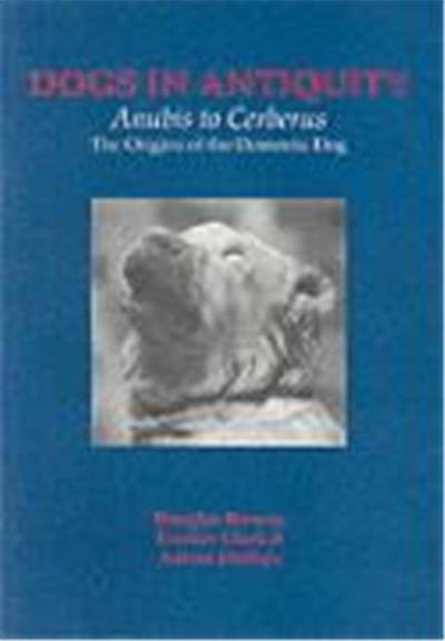 Dogs in Antiquity: Anubis to Cerberus: The Origins of the Domestic Dog