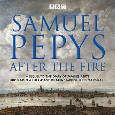 Samuel Pepys - After the Fire: BBC Radio 4 full-cast dramatisation - [Version Originale]
