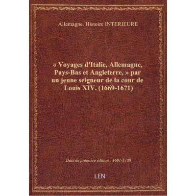 « Voyages d'Italie, Allemagne, Pays-Bas et Angleterre, » par un jeune seigneur de la cour de Louis XIV. (1669-1671)