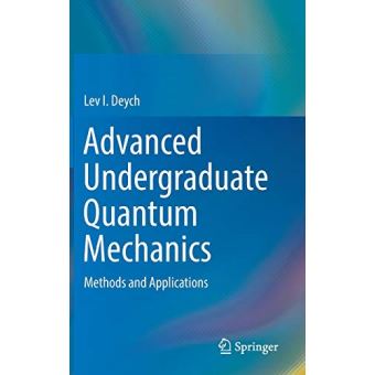 Advanced Undergraduate Quantum Mechanics: Methods and Applications - [Livre en VO] - 1