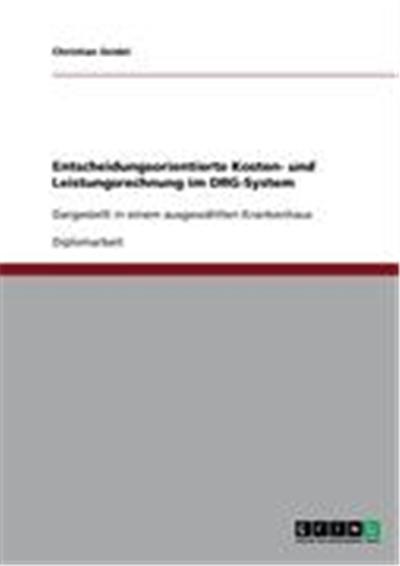 Entscheidungsorientierte Kosten- und Leistungsrechnung im DRG-System