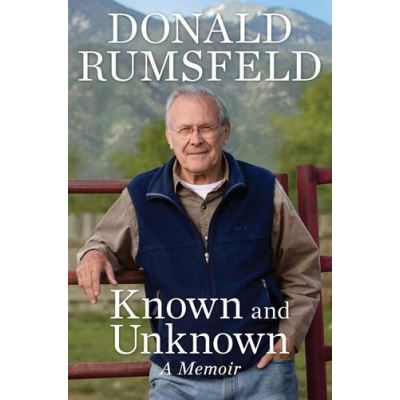 Known and Unknown: A Memoir Donald Rumsfeld