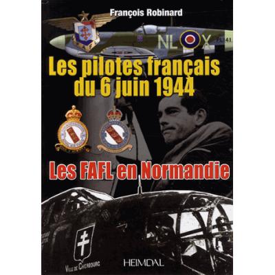 Les FAFL en Normandie. Les pilotes français du 6 juin 1944