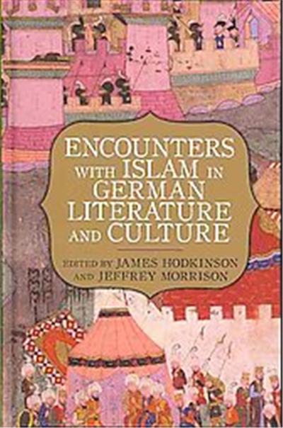 Encounters With Islam in German Literature and Culture, Studies in German Literature, Linguistics, and Culture