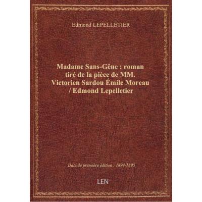 Madame Sans-Gêne : roman tiré de la pièce de MM. Victorien Sardou Émile Moreau / Edmond Lepelletier