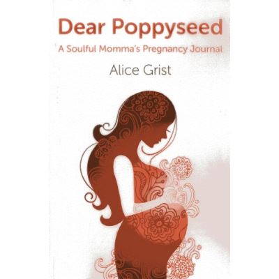 Dear Poppyseed: A Soulful Momma's Pregnancy Journal