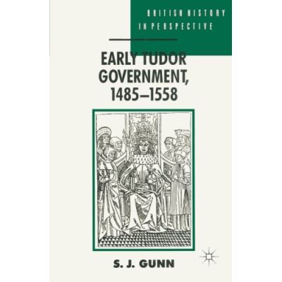Early Tudor Government, 1485-1558 (British History in Perspective)