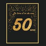 Joyeux Anniversaire ~ 50 ans : Livre d'Or pour le 50ème anniversaire - 50  ans décoration & cadeau d'anniversaire pour homme ou femme - 82 pages  Format 21,5 x 21,5 cm NLFBP