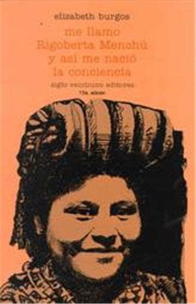 Me Llamo Rigoberta Menchu Y Asi Me Nacio LA Conciencia