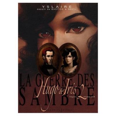 La Guerre Des Sambre - Hugo & Iris - Tome 2, Automne 1830, La Passion Selon Iris Yslaire