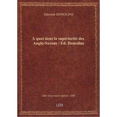 A quoi tient la supériorité des Anglo-Saxons / Ed. Demolins