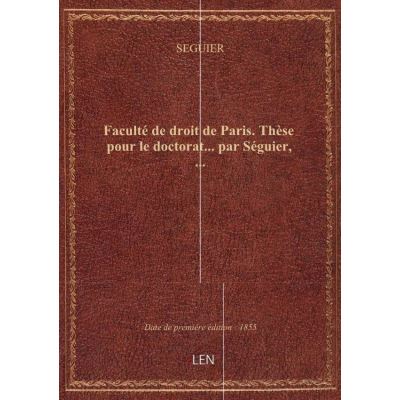 Faculté de droit de Paris. Thèse pour le doctorat… par Séguier, …