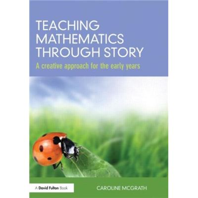 Teaching Mathematics Through Story: A Creative Approach For The Early Years (Paperback)