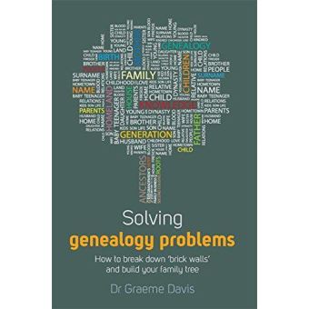 Solving Genealogy Problems: How to Break Down 'brick walls' and Build ...