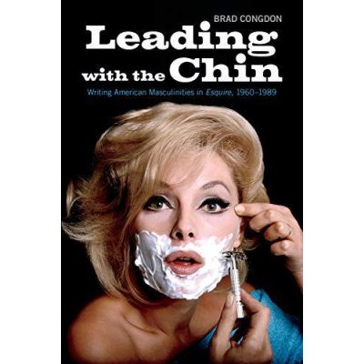Leading with the Chin: Writing American Masculinities in Esquire,1960-1989 - [Version Originale]
