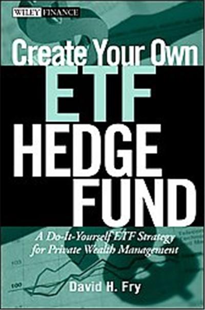 Create Your Own ETF Hedge Fund, Wiley Trading Series