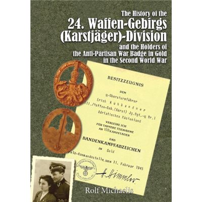History Of The 24. Waffen-Gebirgs (Karstjager) Division And The Holders Of The Anti-Partisan Badge In Gold In The Seconf World War (Hardcover)