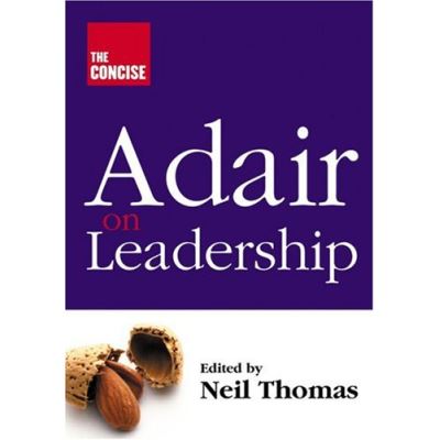 The Concise Adair on Leadership