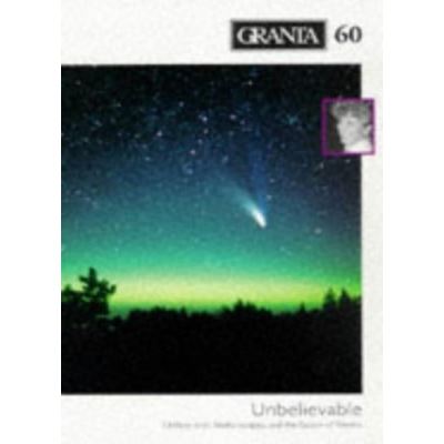 Granta 60: Unbelievable - Unlikely Ends, Faithful Escapes, and the Fascism of Flowers - [Version Originale]