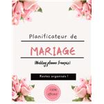 Planificateur de Mariage (Wedding planner Français): Guide à