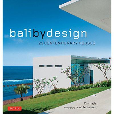 Bali By Design: 25 Contemporary Houses - [Version Originale]