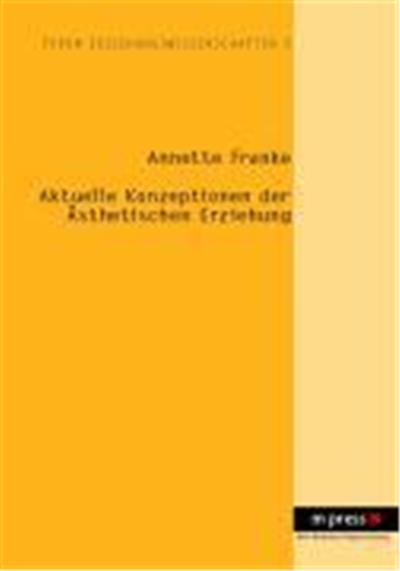 Aktuelle Konzeptionen der ästhetischen Erziehung