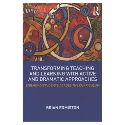 Transforming Teaching And Learning With Active And Dramatic Approaches Brian Edmiston