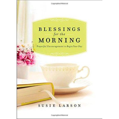 Blessings for the Morning: Prayerful Encouragement to Begin Your Day - [Version Originale]